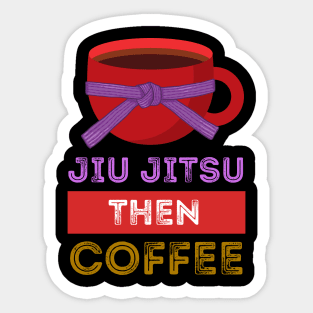 Jiu Jitsu Then Coffee Perfect for Martial Artists Who Love Caffeine Sticker